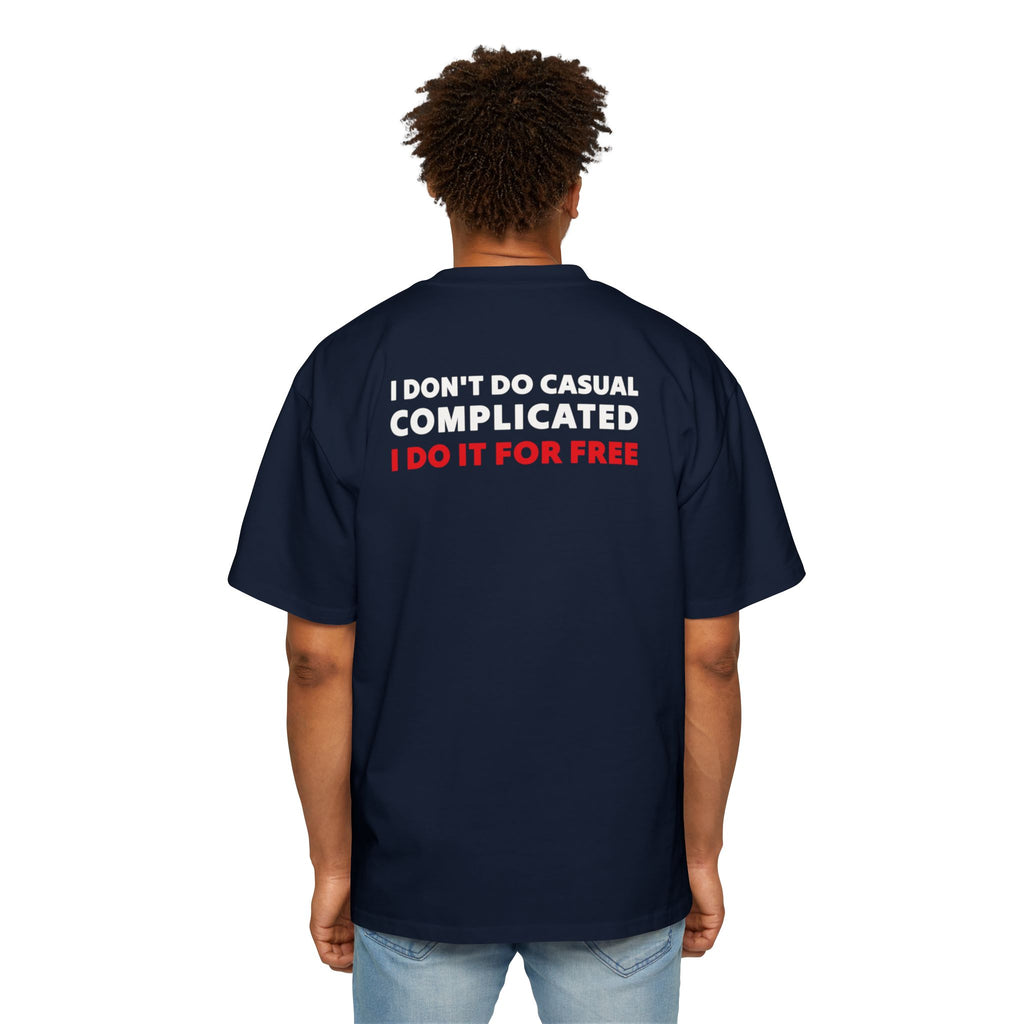 I Don't Do Casual Complicated I Do It For Free