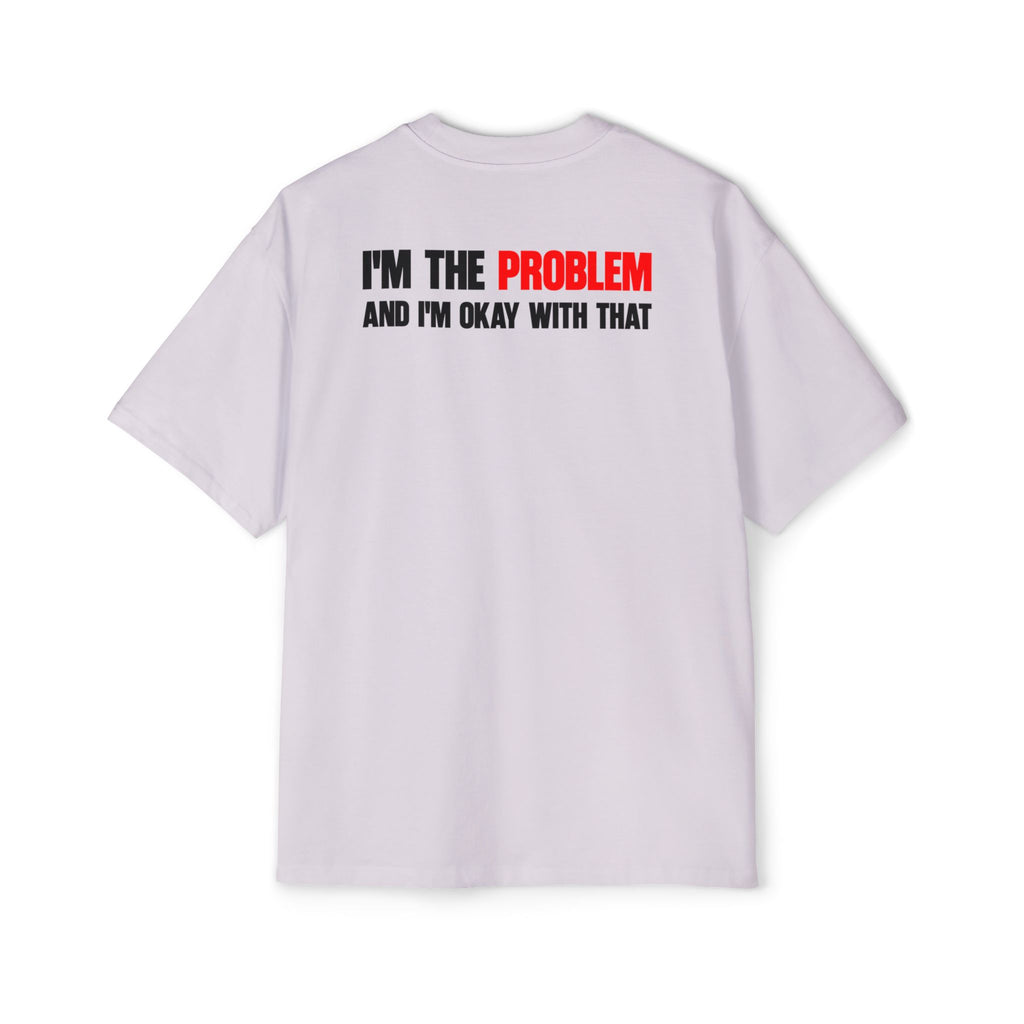 I’m The Problem And I’m Okay With That T-Shirt | Statement Tee, Graphic Back Print