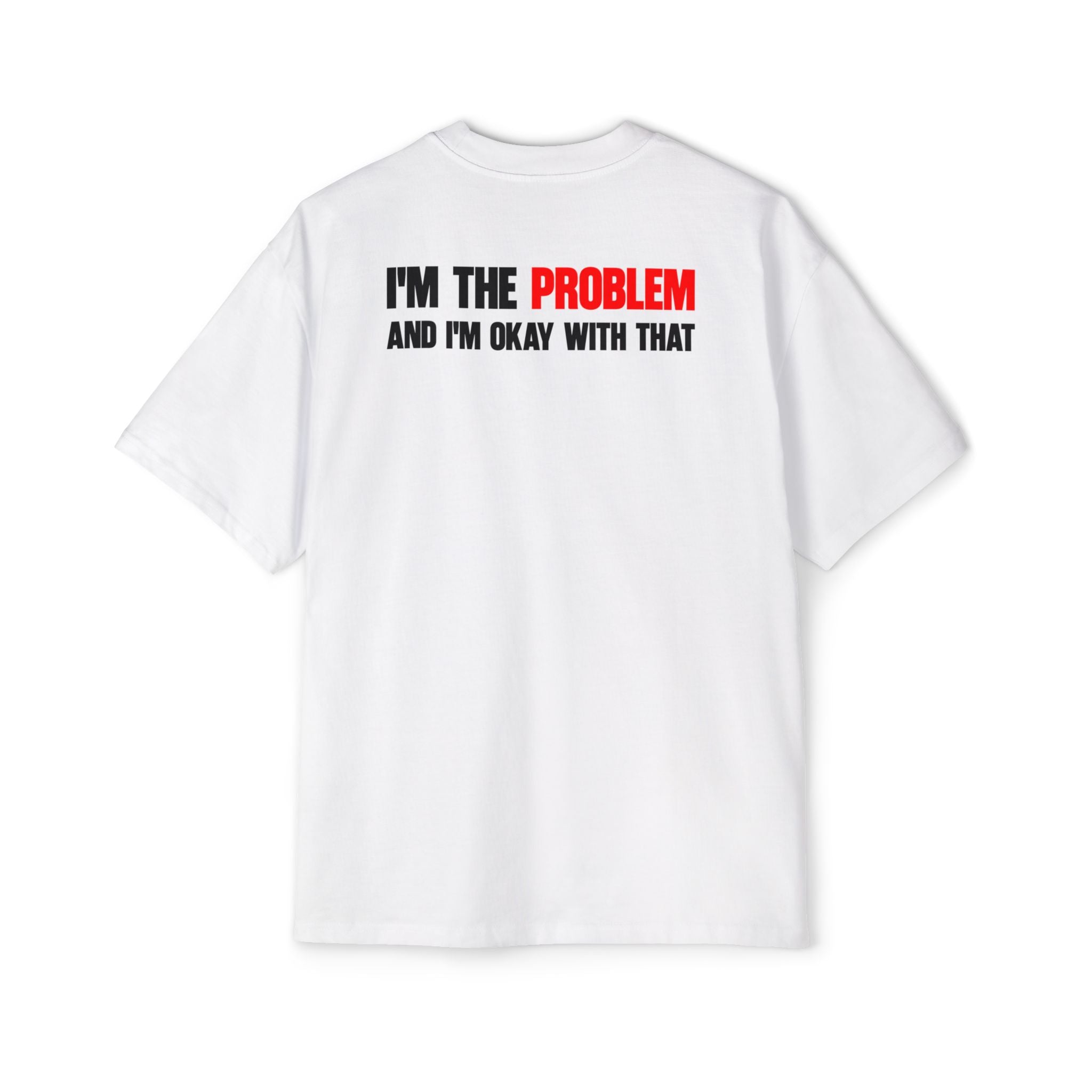 I’m The Problem And I’m Okay With That T-Shirt | Statement Tee, Graphic Back Print
