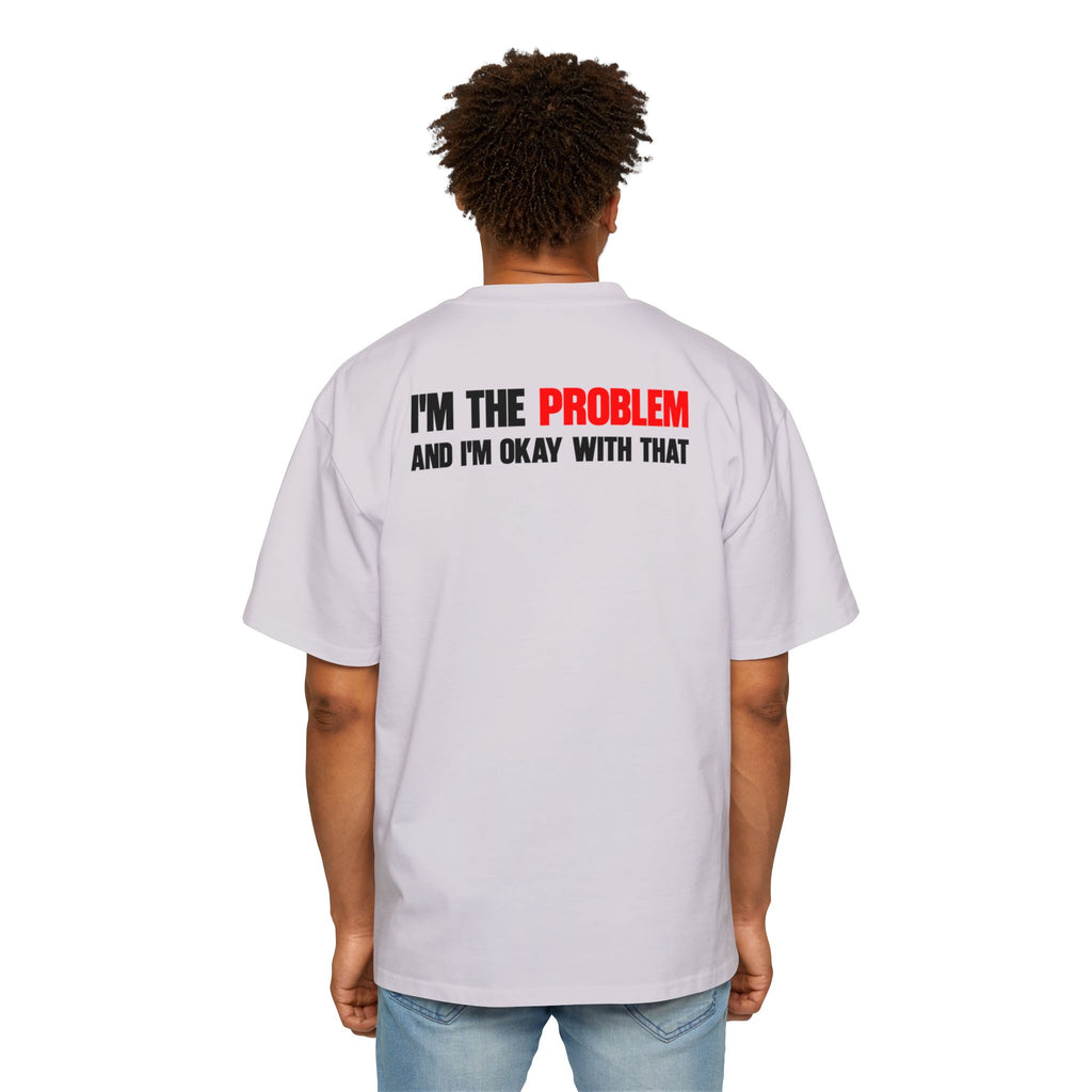 I’m The Problem And I’m Okay With That T-Shirt | Statement Tee, Graphic Back Print