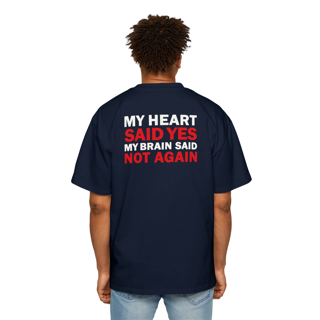 My Heart Said Yes My Brain Said Not Again