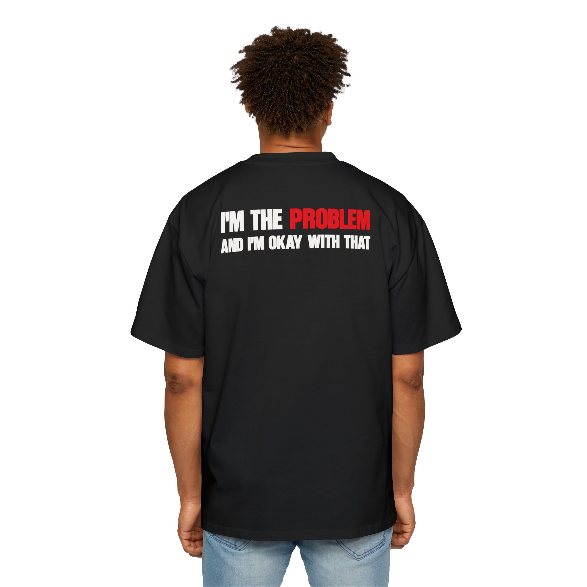 I’m The Problem And I’m Okay With That T-Shirt | Statement Tee, Graphic Back Print