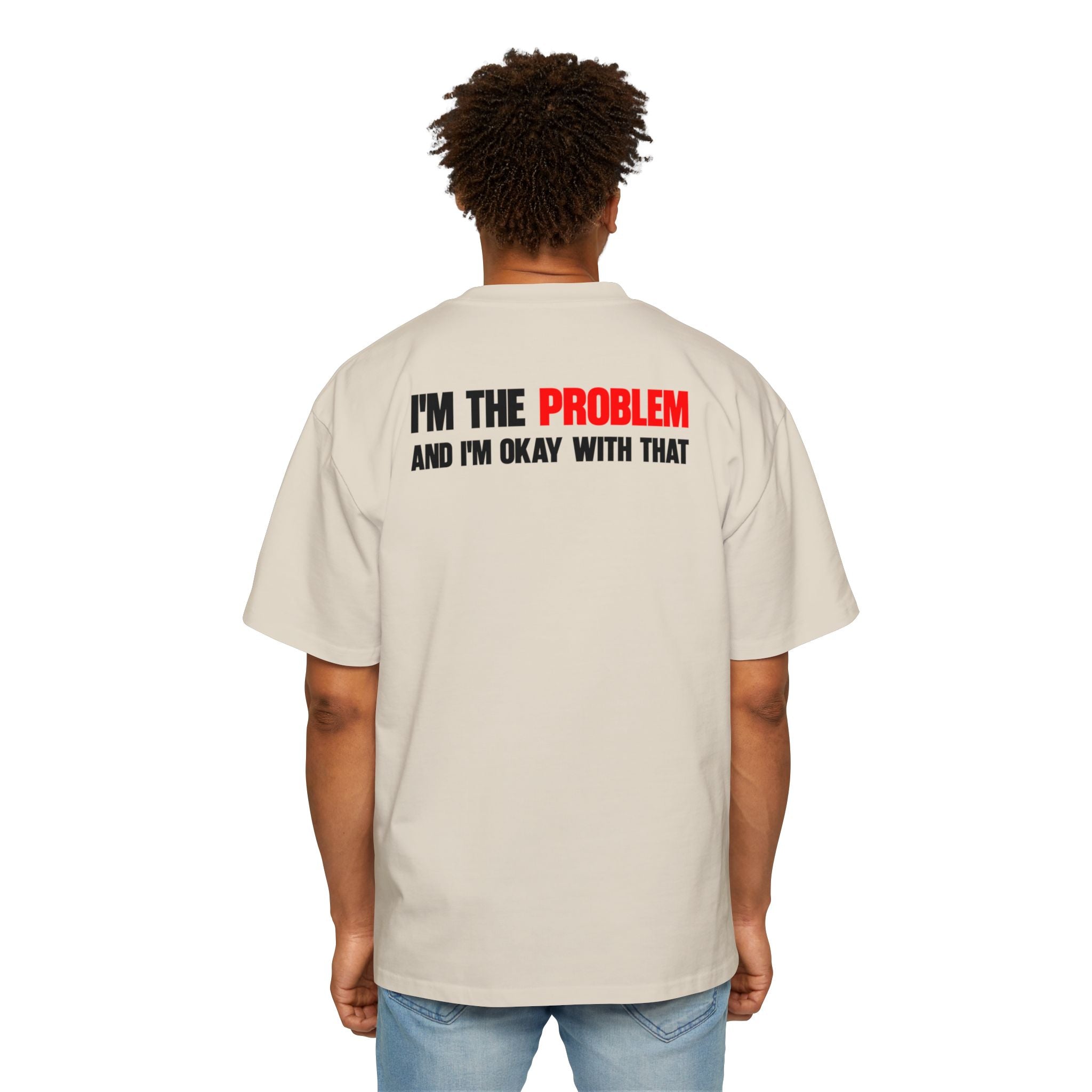 I’m The Problem And I’m Okay With That T-Shirt | Statement Tee, Graphic Back Print