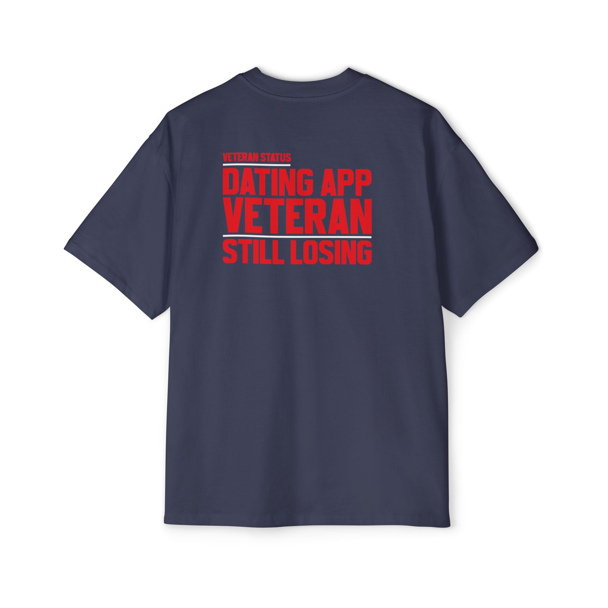 Dating App Veteran Still Losing T-Shirt | Funny Veteran Quote Tee