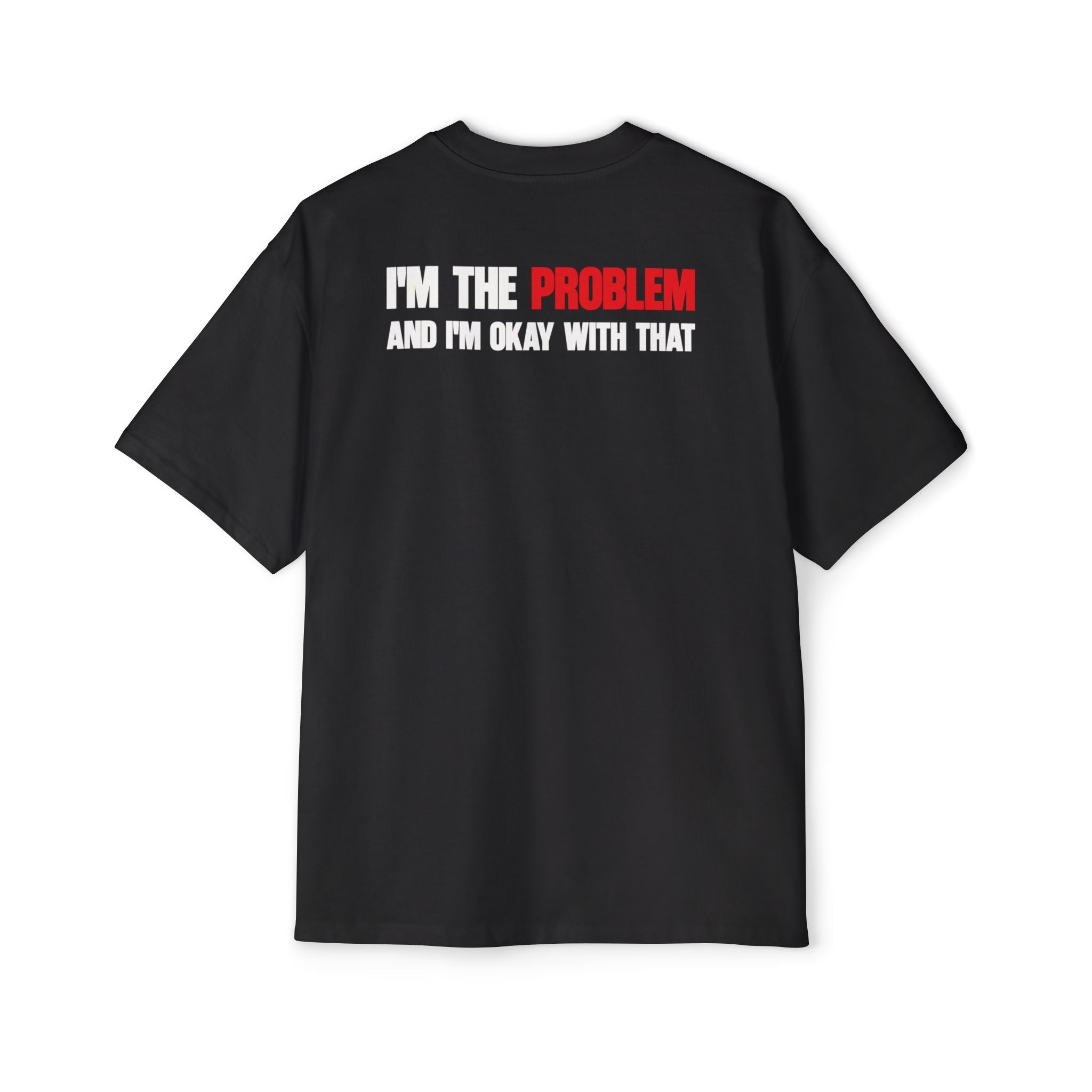 I’m The Problem And I’m Okay With That T-Shirt | Statement Tee, Graphic Back Print