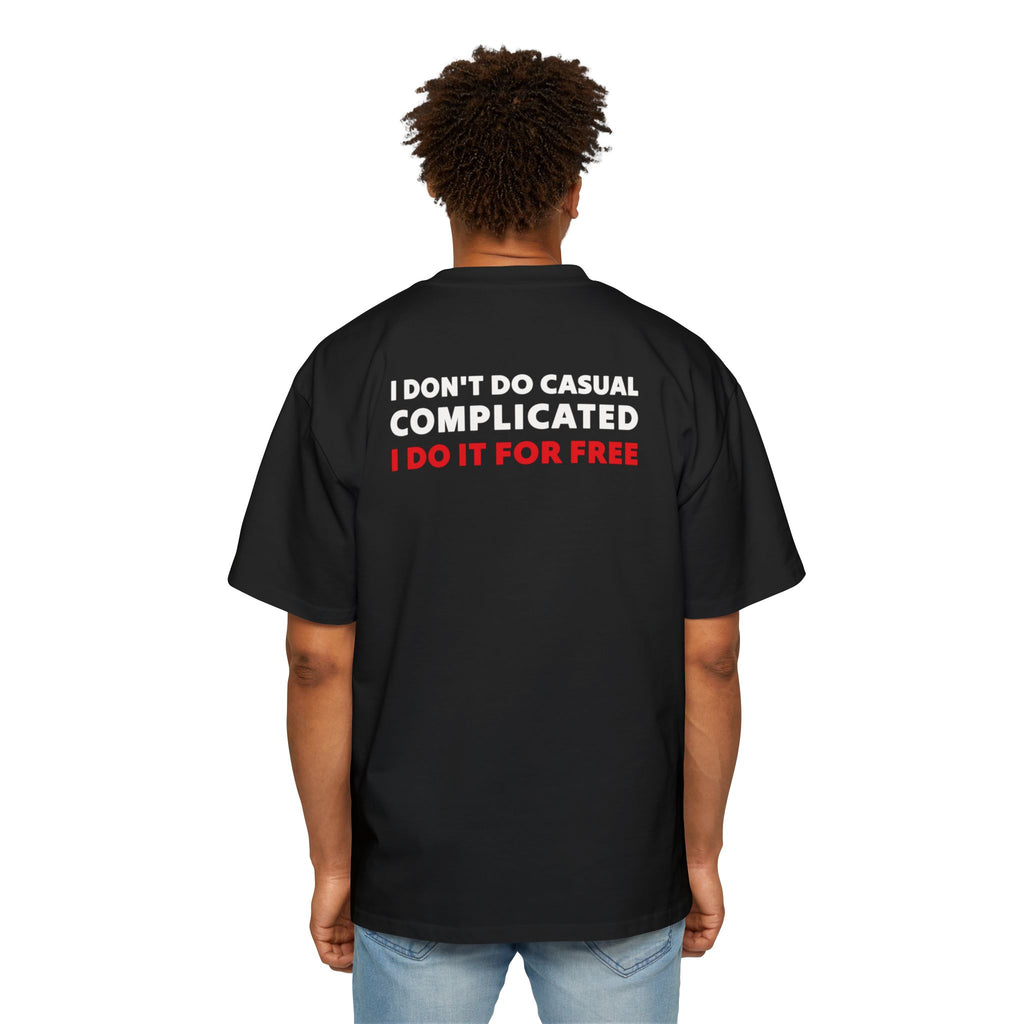 I Don't Do Casual Complicated I Do It For Free