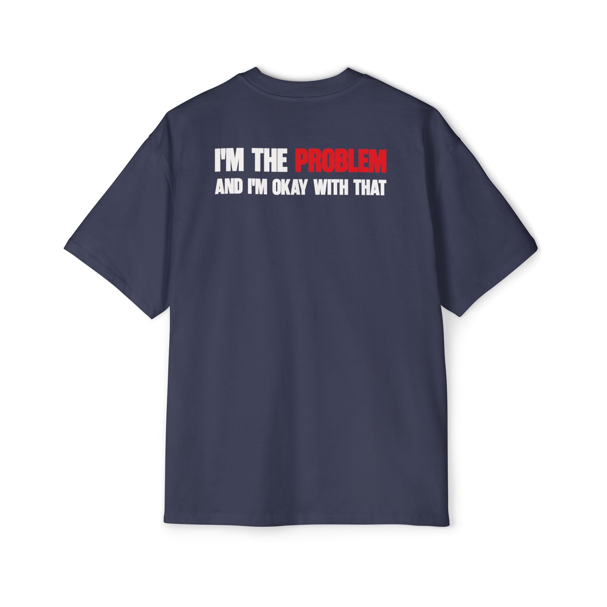 I’m The Problem And I’m Okay With That T-Shirt | Statement Tee, Graphic Back Print