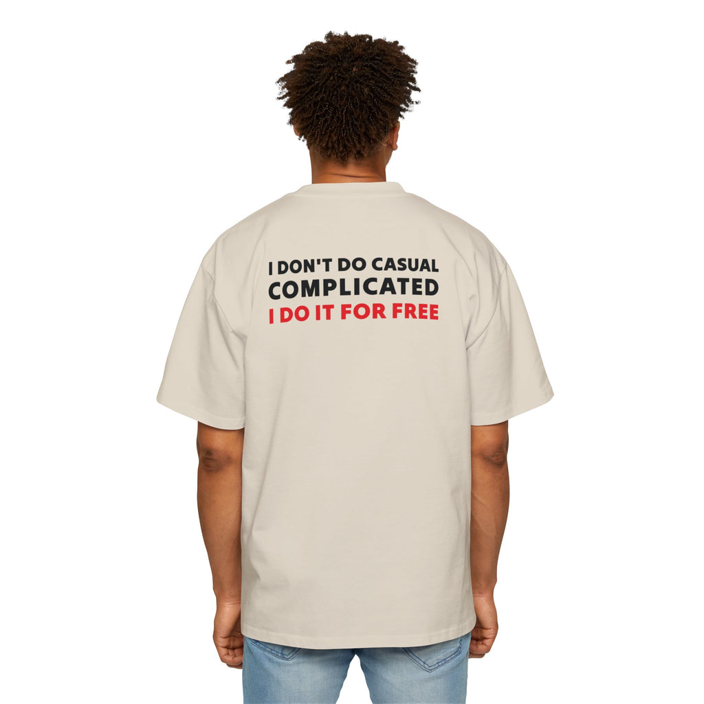 I Don't Do Casual Complicated I Do It For Free