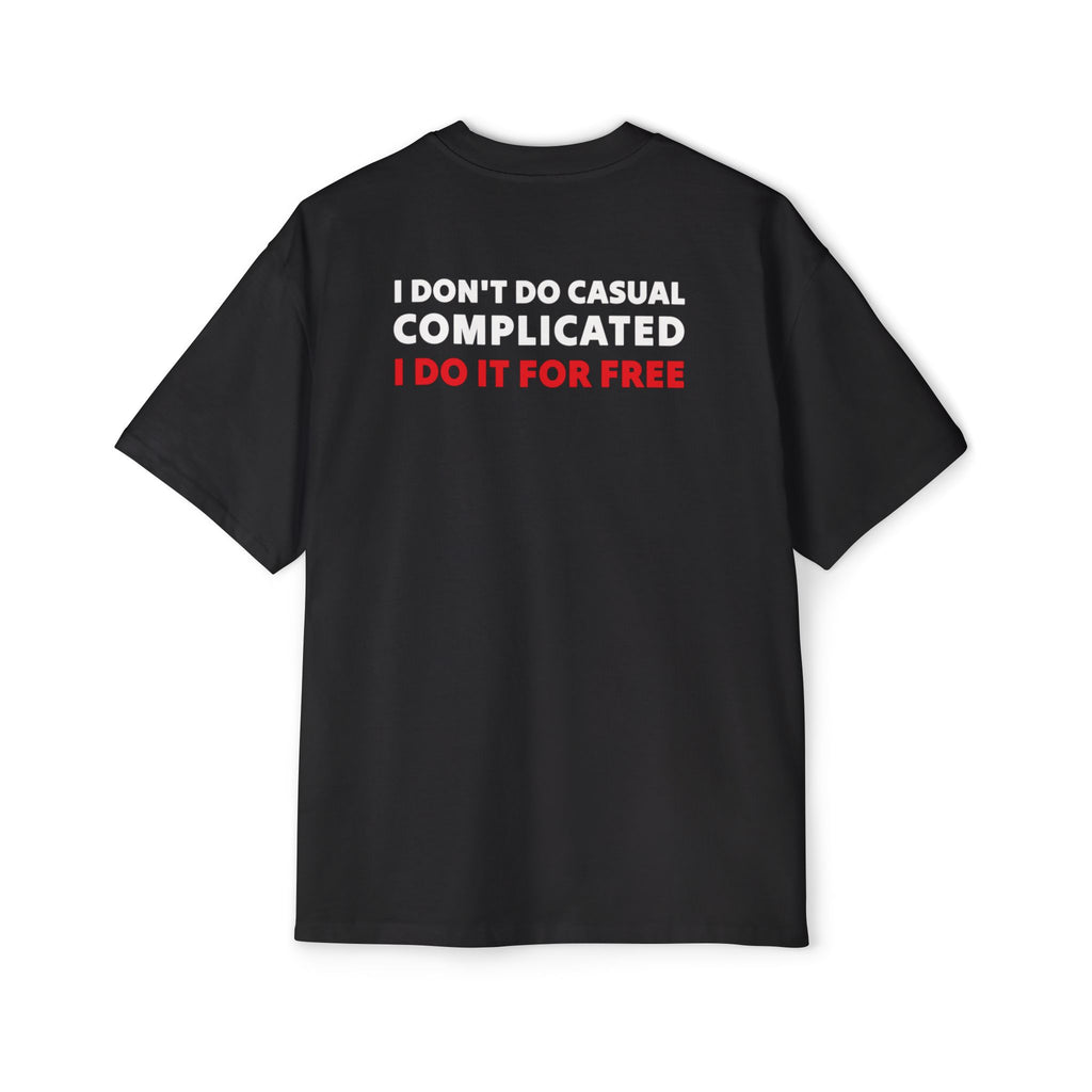 I Don't Do Casual Complicated I Do It For Free