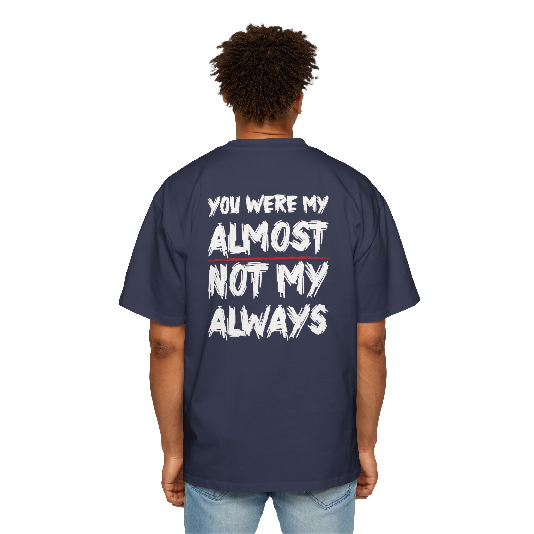 You Were My Almost Not My Always T-Shirt | Quote Graphic Tee