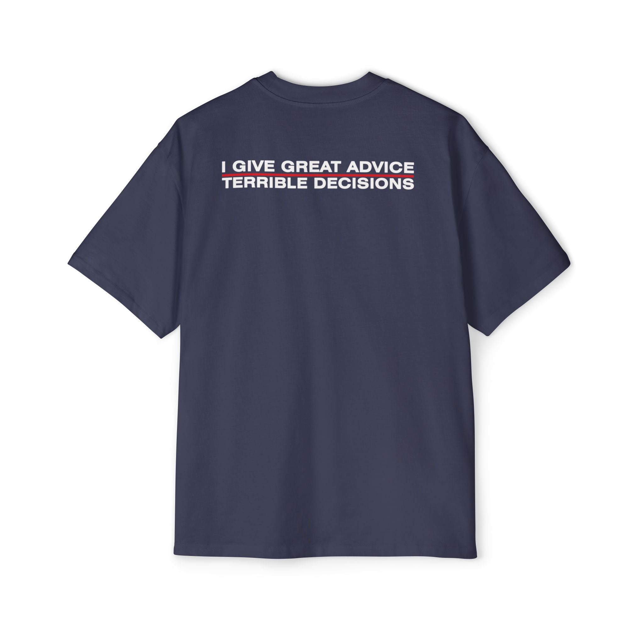 I Give Great Advice Terrible Decisions